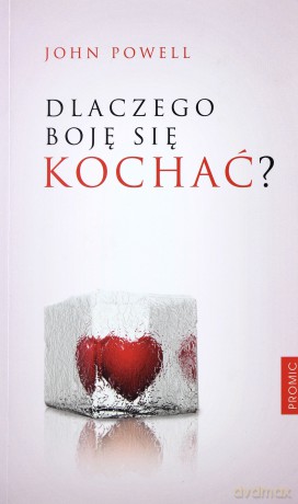 Dlaczego boję się kochać - John Powell [KSIĄŻKA]