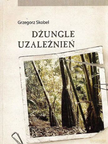 Dżungle uzależnień - Grzegorz Skobel [KSIĄŻKA]