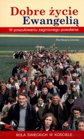 Dobre życie Ewangelią. W poszukiwaniu zaginionego powołania - Pier Giorgrio Liverani [KSIĄŻKA]