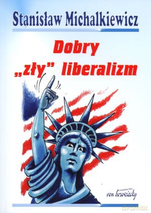Dobry `zły` liberalizm - Stanisław Michalkiewicz [KSIĄŻKA]