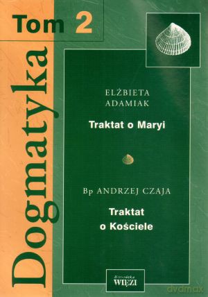 Dogmatyka. Tom 2 - Elżbieta Adamiak, bp Andrzej Czaja [KSIĄŻKA]