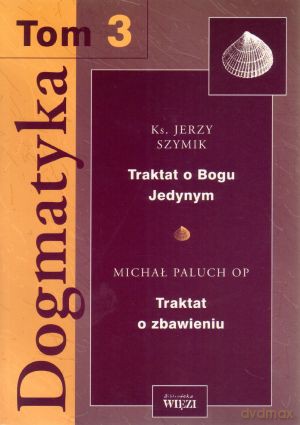 Dogmatyka. Tom 3 - ks. Jerzy Szymik, Michał Paluch OP [KSIĄŻKA]