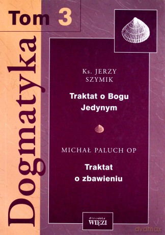Dogmatyka. Tom 3 - ks. Jerzy Szymik, Michał Paluch OP [KSIĄŻKA]
