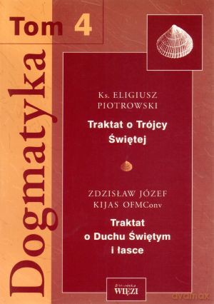 Dogmatyka. Tom 4 - Zdzisław Józef Kijas OFMConv, ks. Eligiusz Piotrowski [KSIĄŻKA]