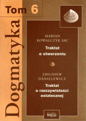 Dogmatyka. Tom 6 - Marian Kowalczyk SAC, Zbigniew Danielewicz [KSIĄŻKA]