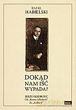 Dokąd nam iść wypada? - Rafał Habielski [KSIĄŻKA]