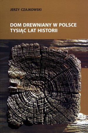 Dom drewniany w Polsce. Tysiąc lat historii [KSIĄŻKA]