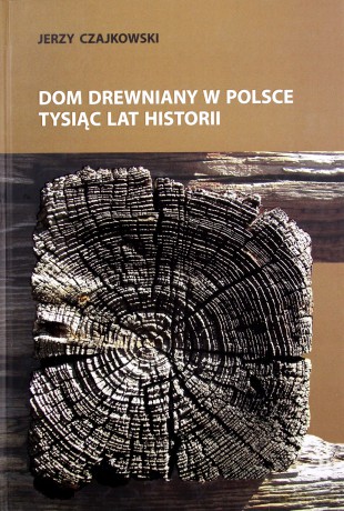 Dom drewniany w Polsce. Tysiąc lat historii [KSIĄŻKA]