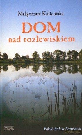 Dom nad rozlewiskiem - Małgorzata Kalicińska [KSIĄŻKA]