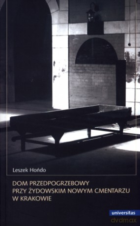 Dom przedpogrzebowy przy żydowskim Nowym Cmentarzu w Krakowie - Leszek Hońdo [KSIĄŻKA]