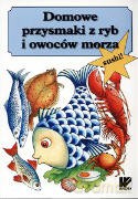 Domowe przysmaki z ryb i owoców morza [KSIĄŻKA]