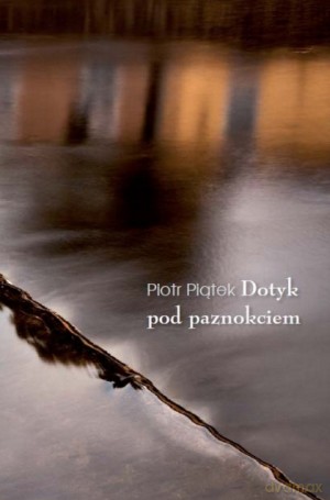 Dotyk pod paznokciem - Piotr Piątek [KSIĄŻKA]