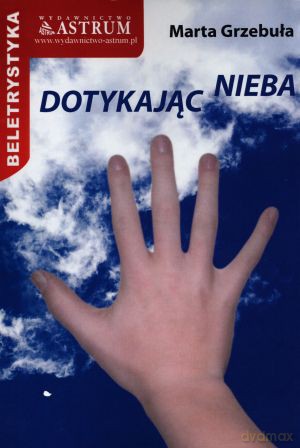 Dotykając nieba - Marta Grzebuła [KSIĄŻKA]
