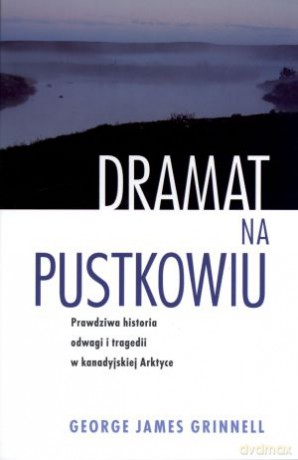 Dramat na pustkowiu - George James Grinnell [KSIĄŻKA]