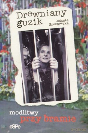 Drewniany guzik. Modlitwy przy bramie - Jolanta Szulkowska [KSIĄŻKA]