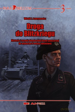 Droga do Blitzkriegu. Historia i rozwój niemieckiej broni pancernej do wybuchu II wojny światowej - Witold J. Ławrynowicz [KSIĄŻKA]