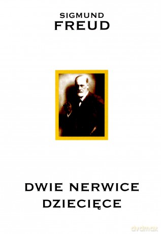 Dwie nerwice dziecięce - Sigmund Freud [KSIĄŻKA]