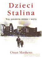 Dzieci Stalina. Trzy pokolenia miłości i wojny - Owen Matthews [KSIĄŻKA]