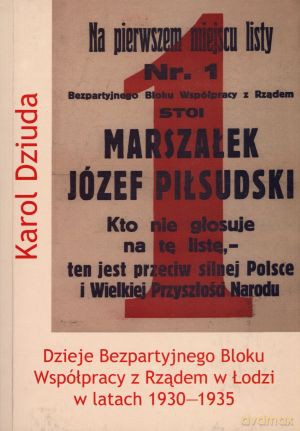 Dzieje Bezpartyjnego Bloku Współpracy z Rządem w Łodzi w latach 1930-1935 - Karol Dziuda [KSIĄŻKA]