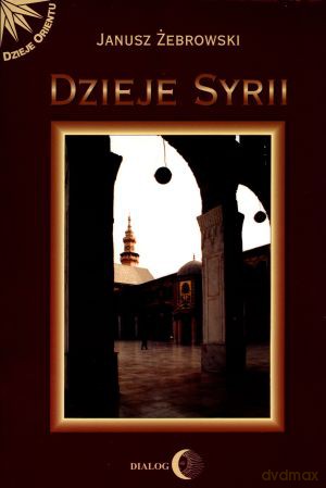 Dzieje Syrii - Janusz Żebrowski [KSIĄŻKA]