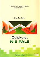 Dziękuję, nie palę. Poradnik dla rzucających palenie i nie tylko dla nich - Jacek Matter [KSIĄŻKA]