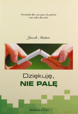 Dziękuję, nie palę. Poradnik dla rzucających palenie i nie tylko dla nich - Jacek Matter [KSIĄŻKA]