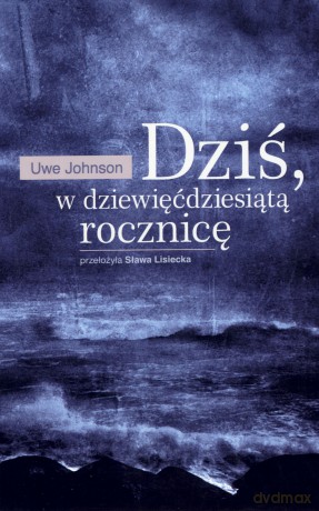 Dziś, w dziewięćdziesiątą rocznicę - Uwe Johnson [KSIĄŻKA]