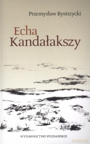 Echa Kandałakszy - Przemysław Bystrzycki [KSIĄŻKA]