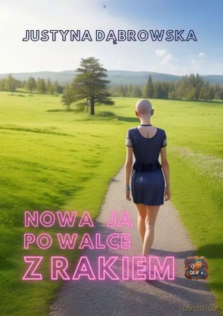 Nowa ja po walce z rakiem - Justyna Dąbrowska [KSIĄŻKA]