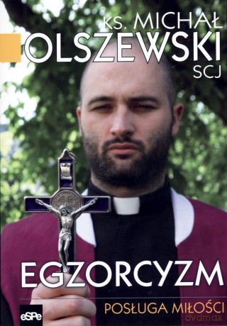 Egzorcyzm. Posługa miłości - ks. Michał Olszewski SCJ [KSIĄŻKA]