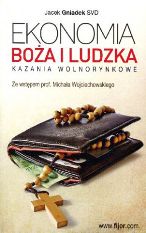 Ekonomia Boża i ludzka. Kazania wolnorynkowe - Jacek Gniadek SVD [KSIĄŻKA]
