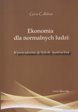 Ekonomia dla normalnych ludzi - Gene Callahan [KSIĄŻKA]
