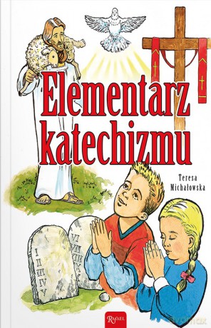 Elementarz Katechizmu - Teresa Michałowska [KSIĄŻKA]