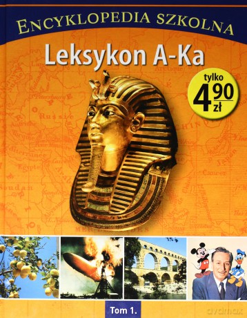 Encyklopedia szkolna. Tom 1. Leksykon A-Ka [KSIĄŻKA]