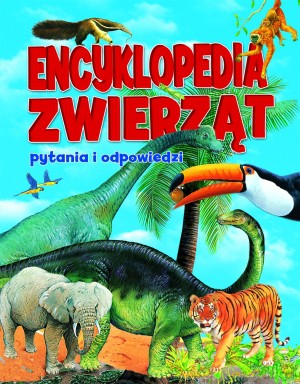 Encyklopedia zwierząt. Pytania i odpowiedzi [KSIĄŻKA]