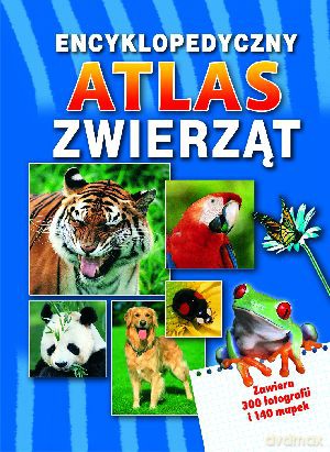 Encyklopedyczny atlas zwierząt [KSIĄŻKA]