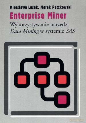 Enterprise Miner. Wykorzystywanie narzędzi. Data Mining w systemie SAS - Mirosław Lasek, Marek Pęczkowski [KSIĄŻKA]