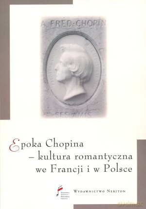 Epoka Chopina - kultura romantyczna we Francji i w Polsce - Andrzej Pieńkos (red.), Agnieszka Rosales Rodriguez (red.) [KSIĄŻKA]