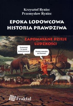 Epoka lodowcowa. Historia prawdziwa. Zapomniane dzieje ludzkości - Krzysztof Ryniec, Przemysław Ryniec [KSIĄŻKA]