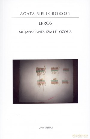 Erros. Mesjański witalizm i filozofia - Agata Bielik-Robson [KSIĄŻKA]