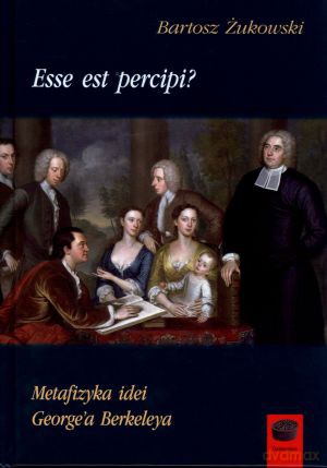 Esse est percipi? Metafizyka idei George'a Berkeleya [KSIĄŻKA]