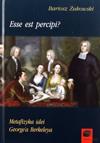 Esse est percipi? Metafizyka idei George'a Berkeleya [KSIĄŻKA]