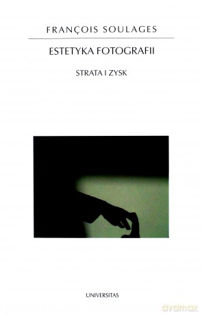 Estetyka fotografii. Strata i zysk - Francois Soulages [KSIĄŻKA]