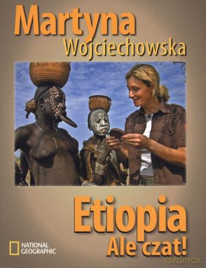 Etiopia. Ale czat! - Martyna Wojciechowska [KSIĄŻKA]