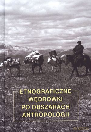 Etnograficzne wędrówki po obszarach antropologii - Łukasz Smyrski (red.), Katarzyna Waszczyńska (red.) [KSIĄŻKA]