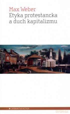 Etyka protestancka a duch kapitalizmu - Max Weber [KSIĄŻKA]