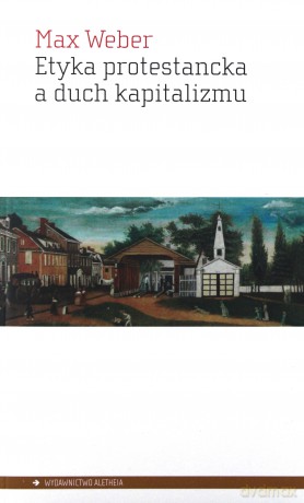Etyka protestancka a duch kapitalizmu - Max Weber [KSIĄŻKA]