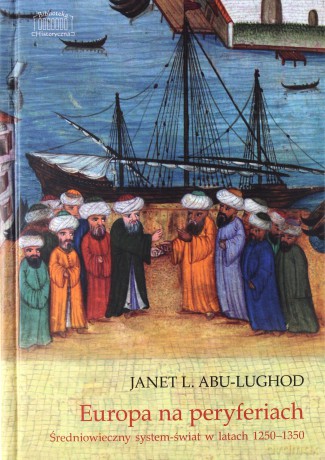 Europa na peryferiach. Średniowieczny system-świat w latach 1250-1350 - Janet L. Abu-Lughod [KSIĄŻKA]