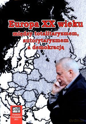 Europa XX wieku między totalitaryzmem, autorytaryzmem a demokracją [KSIĄŻKA]