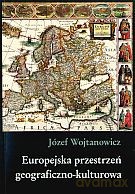Europejska przestrzeń geograficzno-kulturowa - Józef Wojtanowicz [KSIĄŻKA]